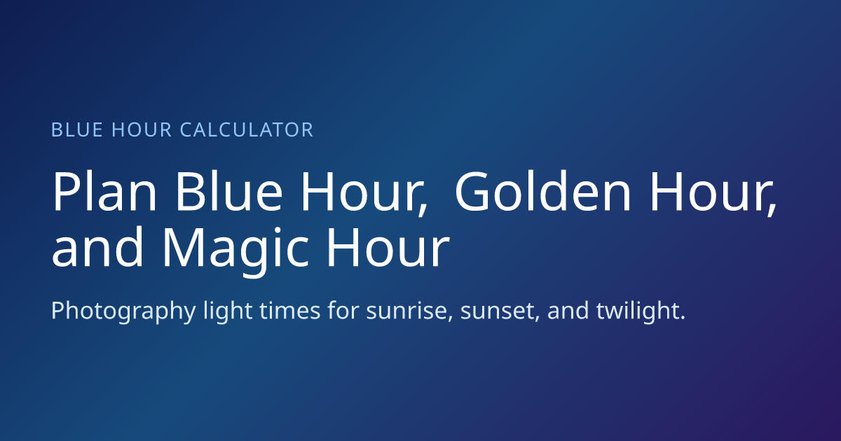 When Is Blue Hour Today? | Blue Hour Calculator